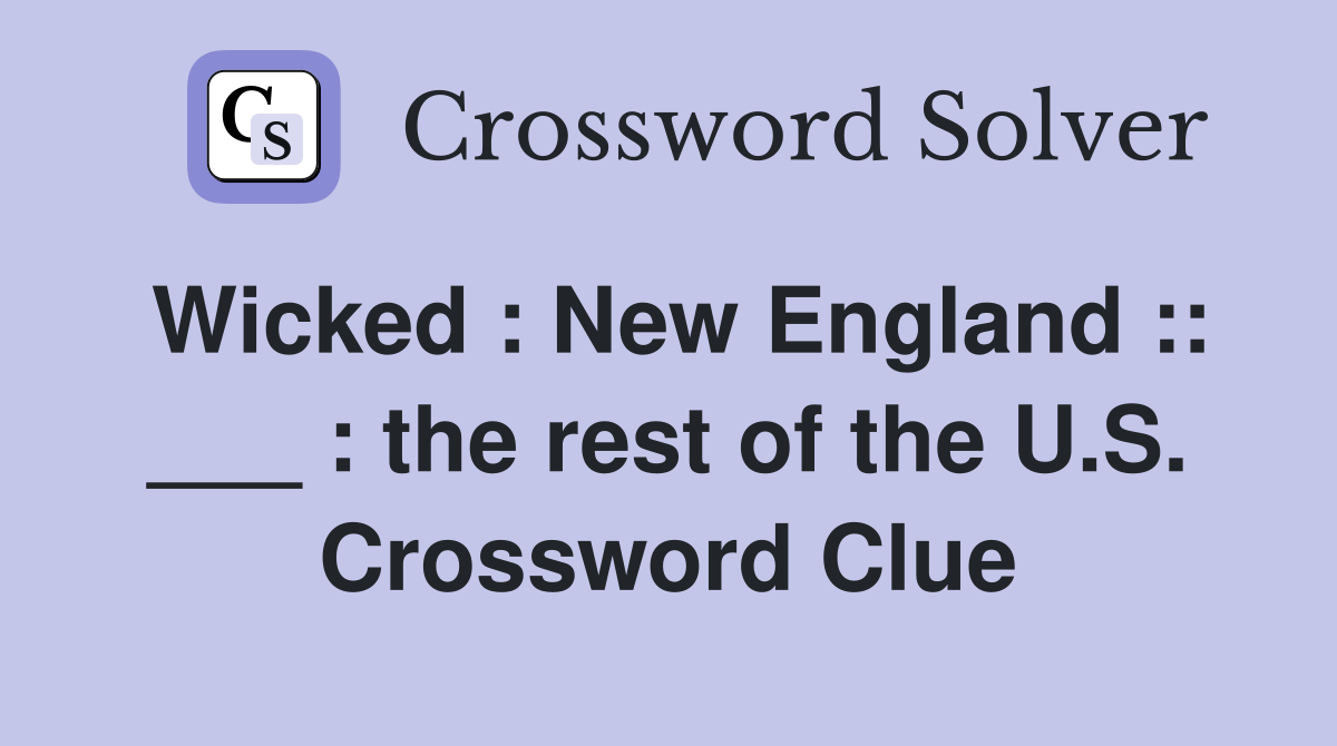 Wicked : New England :: ___ : the rest of the U.S. Crossword Clue