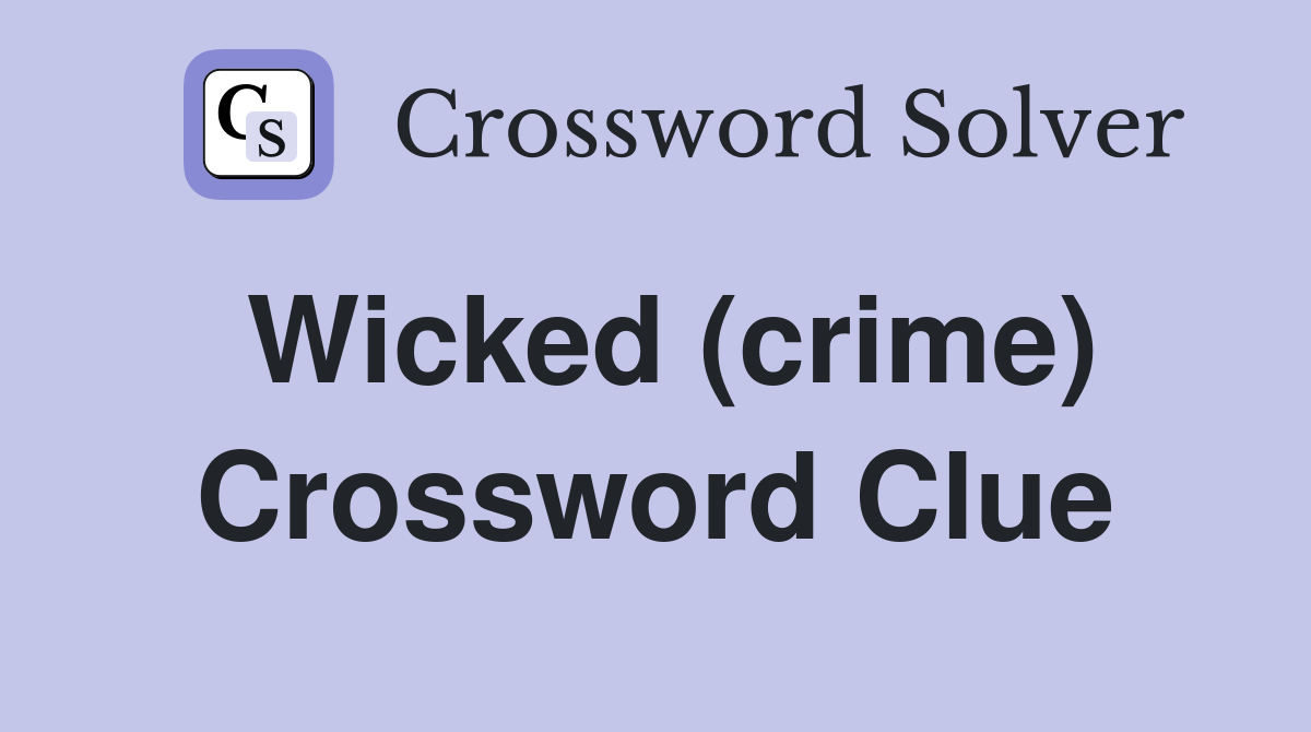 Wicked (crime) Crossword Clue