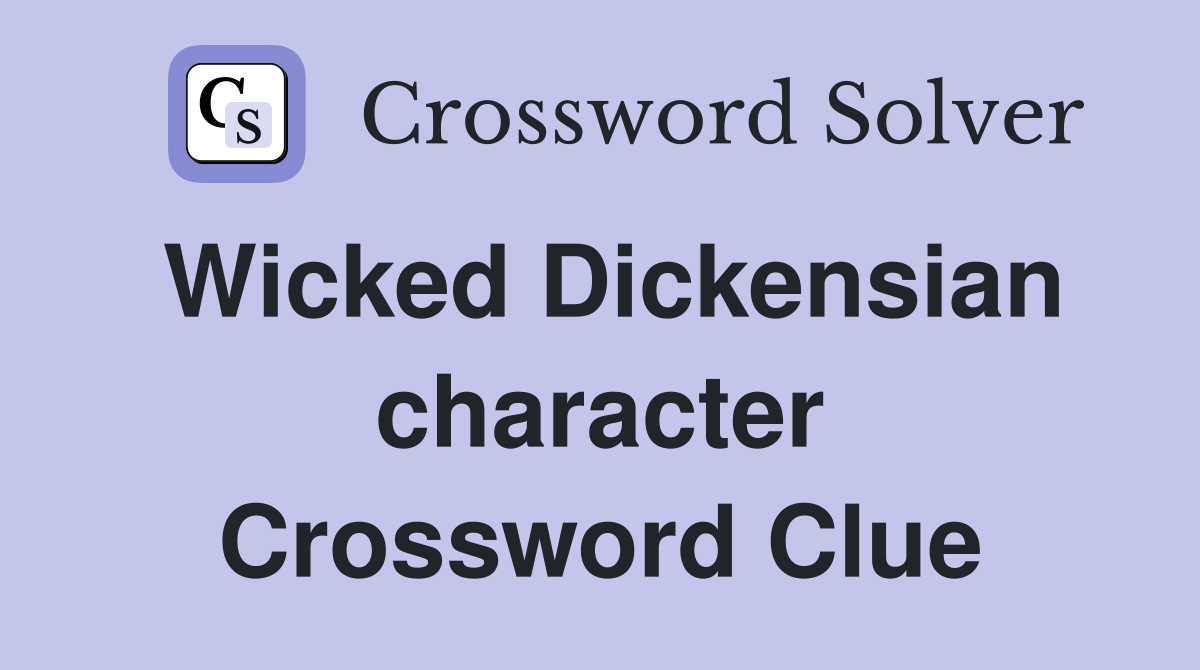 Wicked Dickensian character Crossword Clue