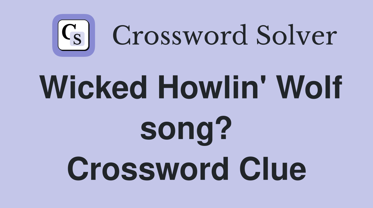 Wicked Howlin' Wolf song? Crossword Clue