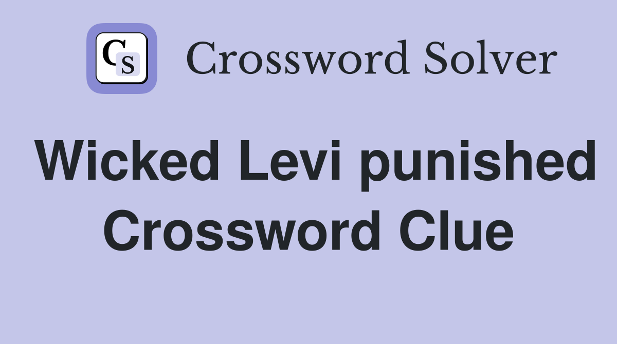 Wicked Levi punished Crossword Clue