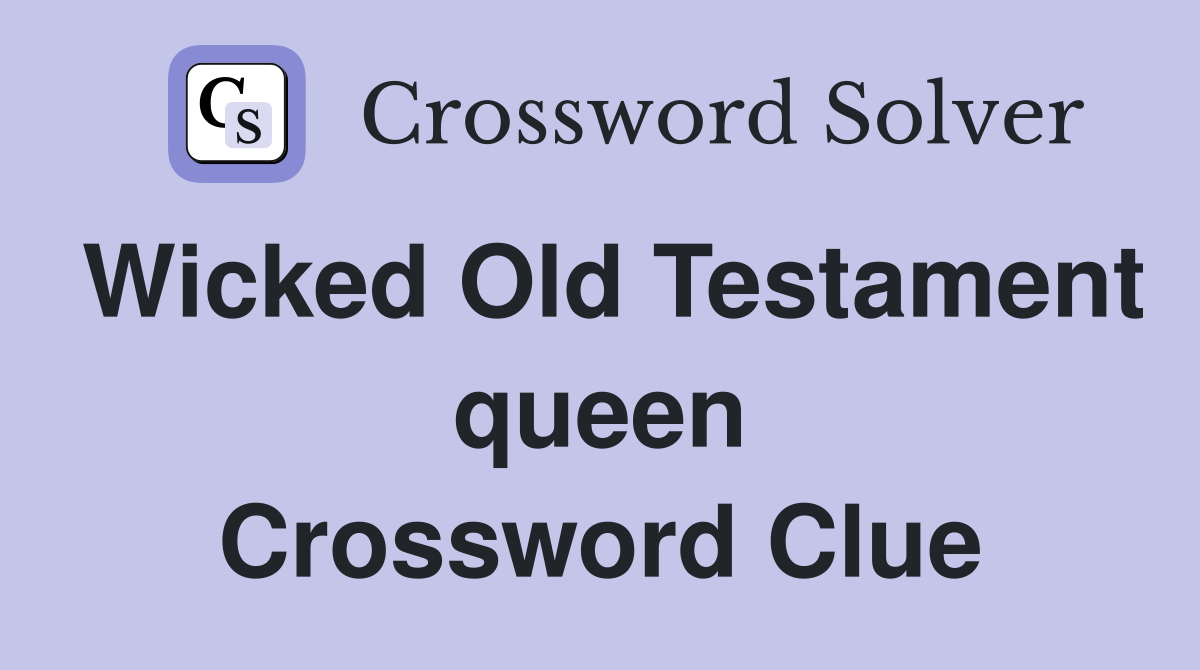 Wicked Old Testament queen Crossword Clue