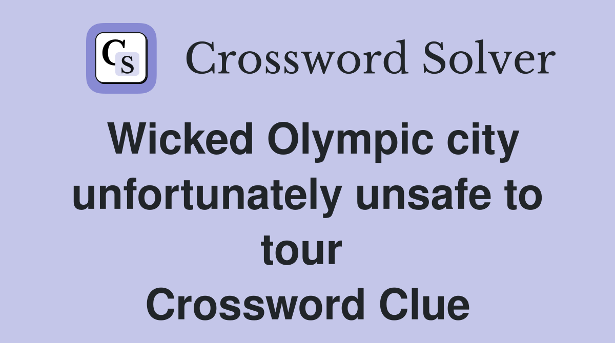Wicked Olympic city unfortunately unsafe to tour  Crossword Clue