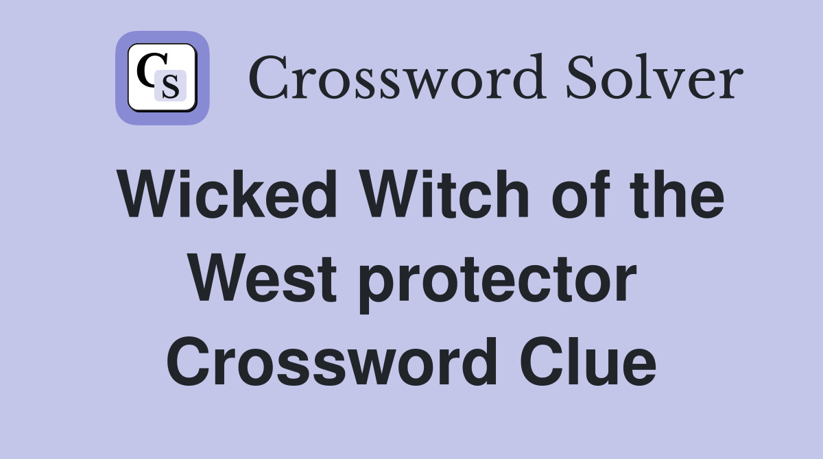 Wicked Witch of the West protector Crossword Clue