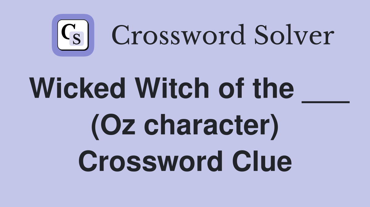 Wicked Witch of the ___ (Oz character) Crossword Clue