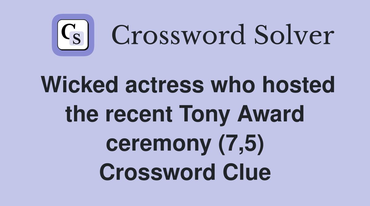Wicked actress who hosted the recent Tony Award ceremony (7,5) Crossword Clue
