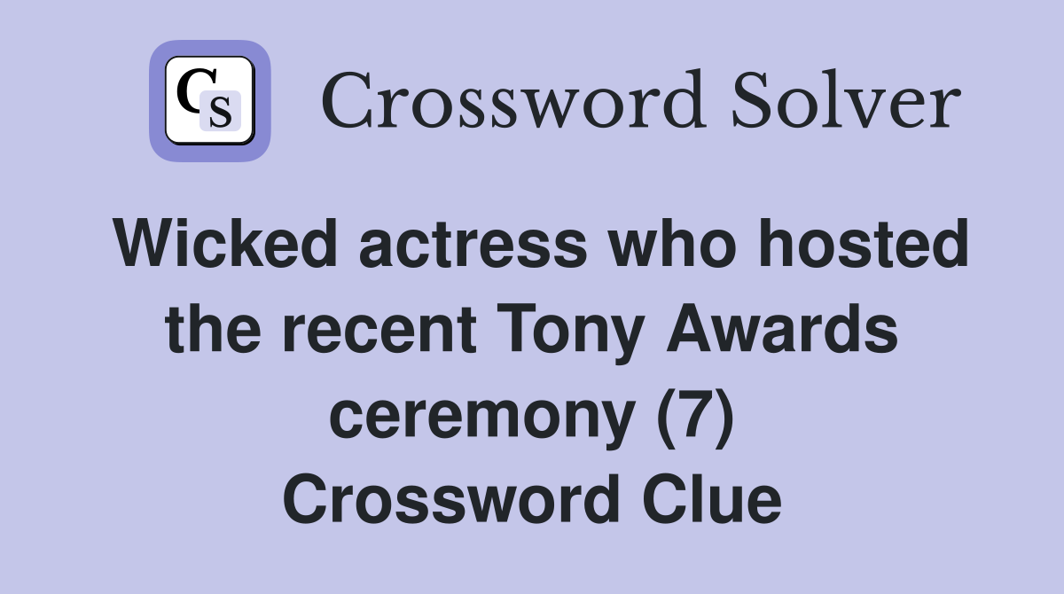 Wicked actress who hosted the recent Tony Awards ceremony (7) Crossword Clue