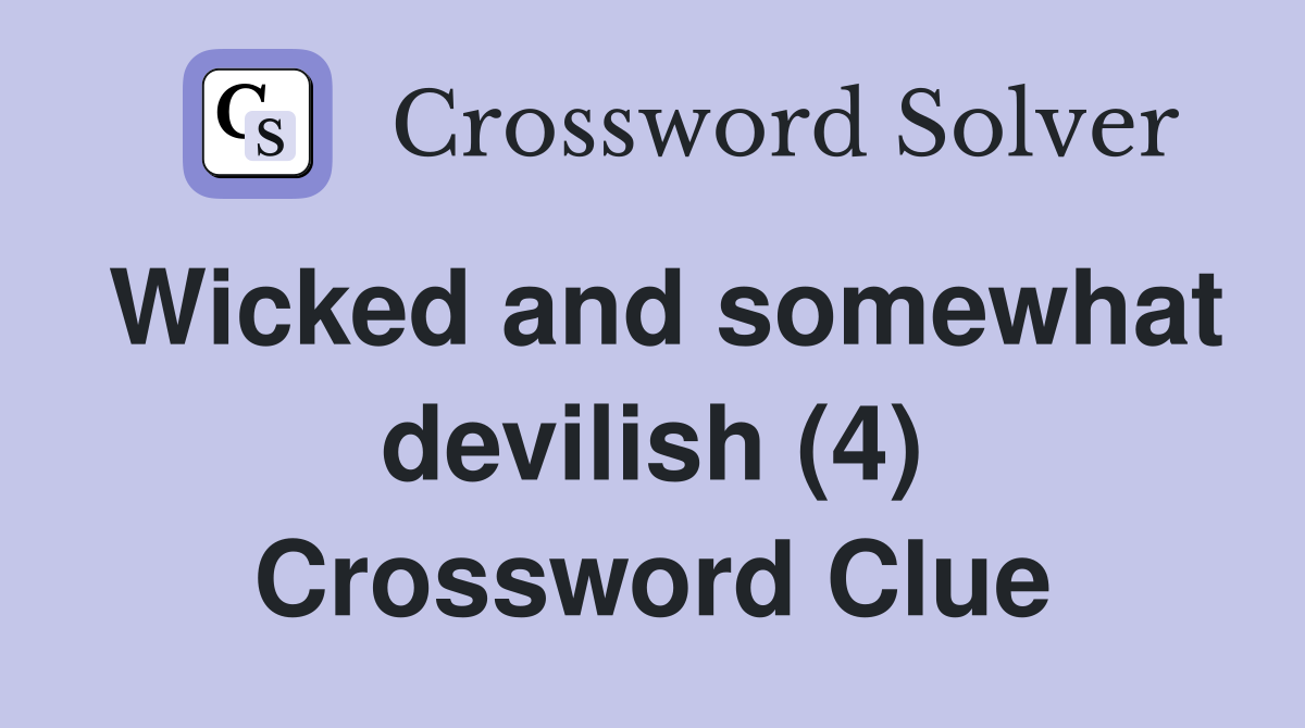 Wicked and somewhat devilish (4) Crossword Clue