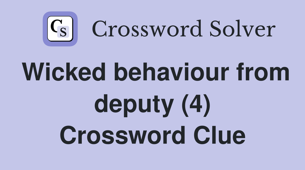 Wicked behaviour from deputy (4) Crossword Clue