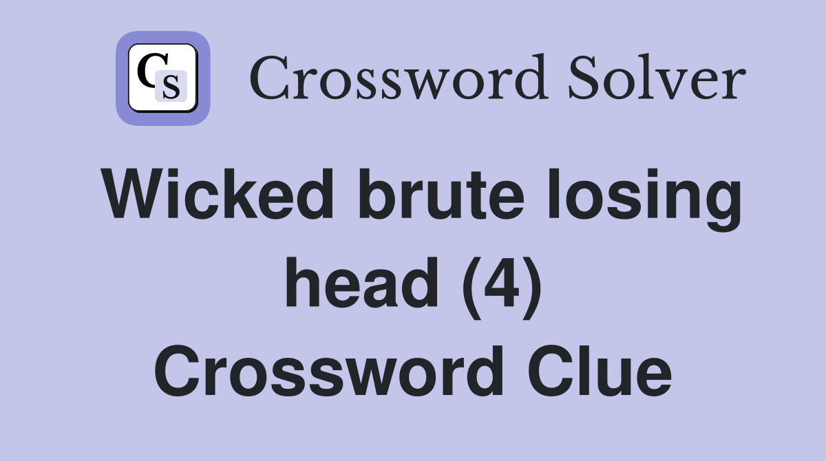 Wicked brute losing head (4) Crossword Clue