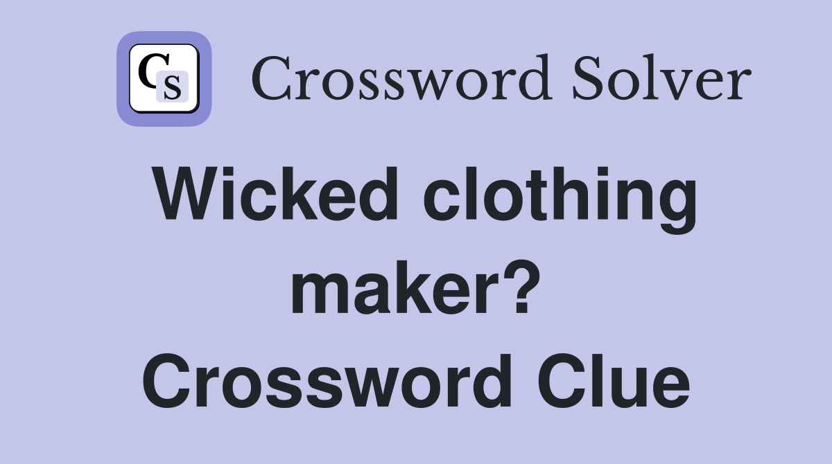 Wicked clothing maker? Crossword Clue