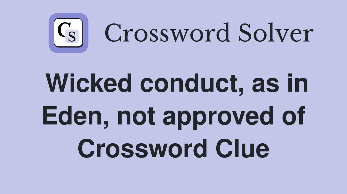 Wicked conduct, as in Eden, not approved of Crossword Clue