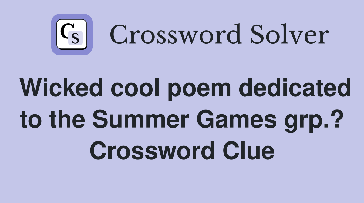 Wicked cool poem dedicated to the Summer Games grp.? Crossword Clue