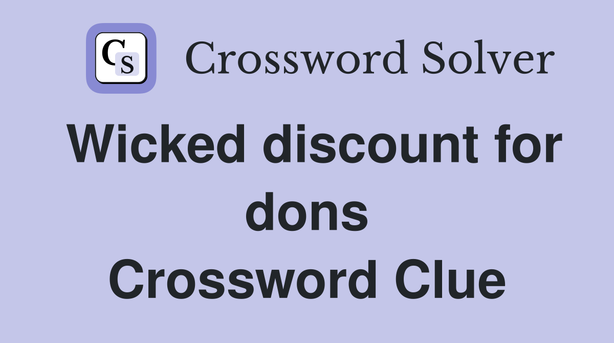 Wicked discount for dons Crossword Clue
