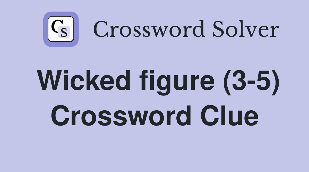 Wicked figure (3-5) Crossword Clue