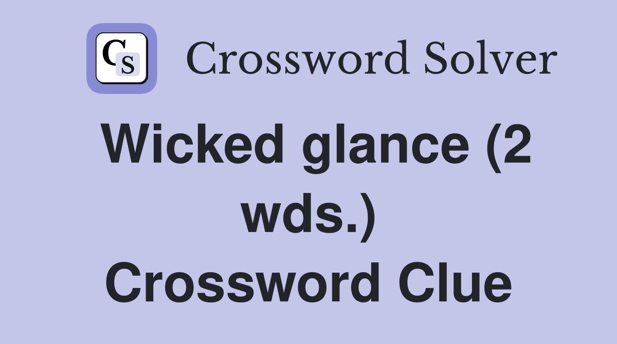 Wicked glance (2 wds.) Crossword Clue