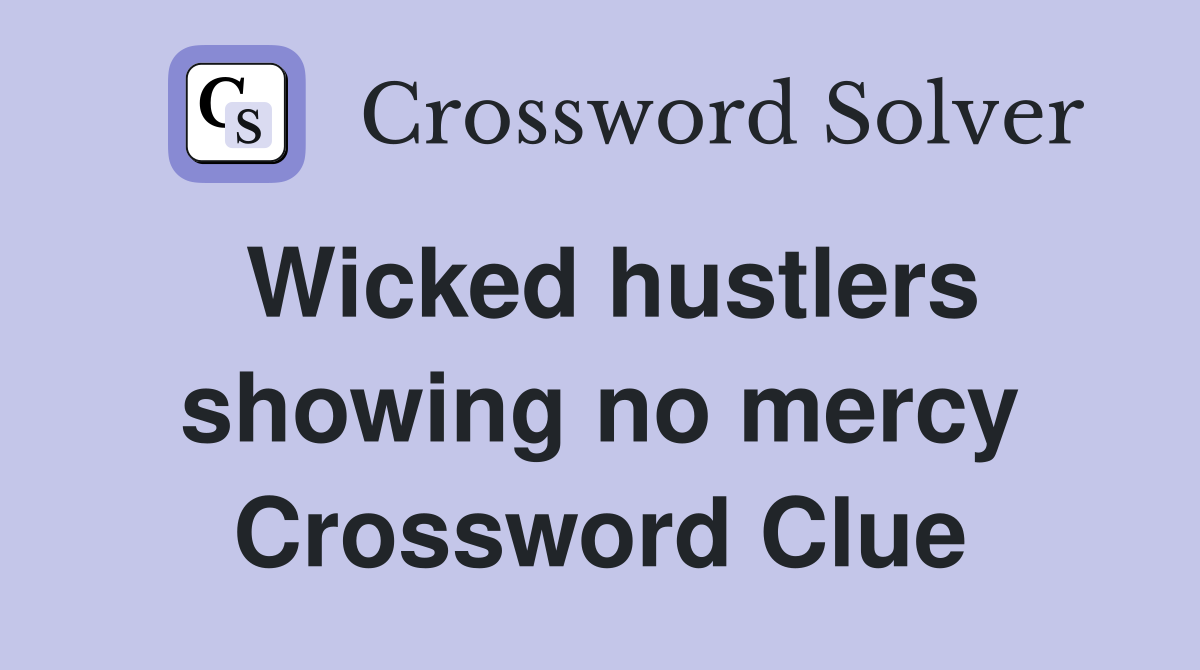 Wicked hustlers showing no mercy Crossword Clue