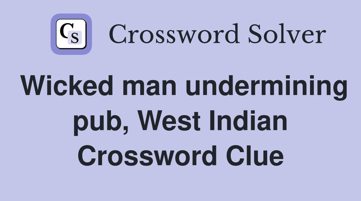 Wicked man undermining pub, West Indian Crossword Clue