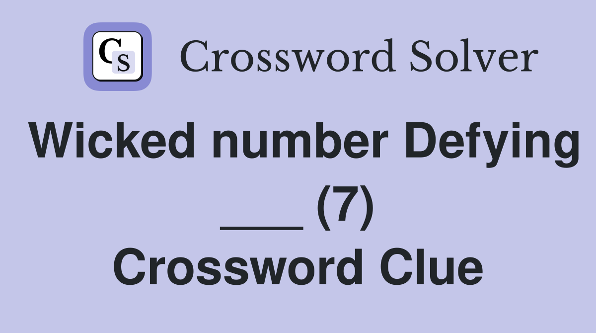Wicked number Defying ___ (7) Crossword Clue
