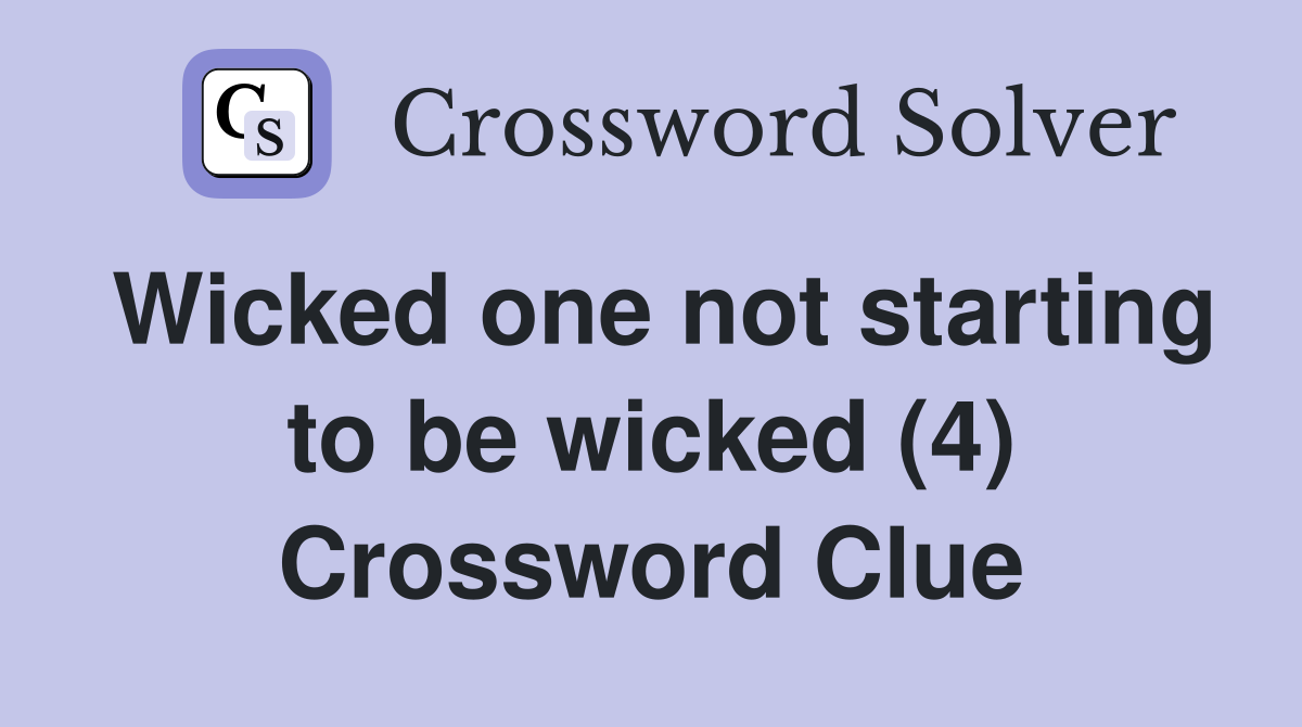 Wicked one not starting to be wicked (4) Crossword Clue