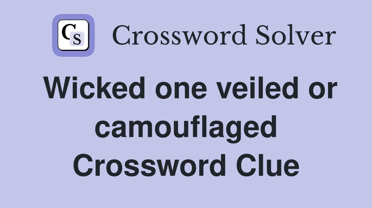 Wicked one veiled or camouflaged Crossword Clue