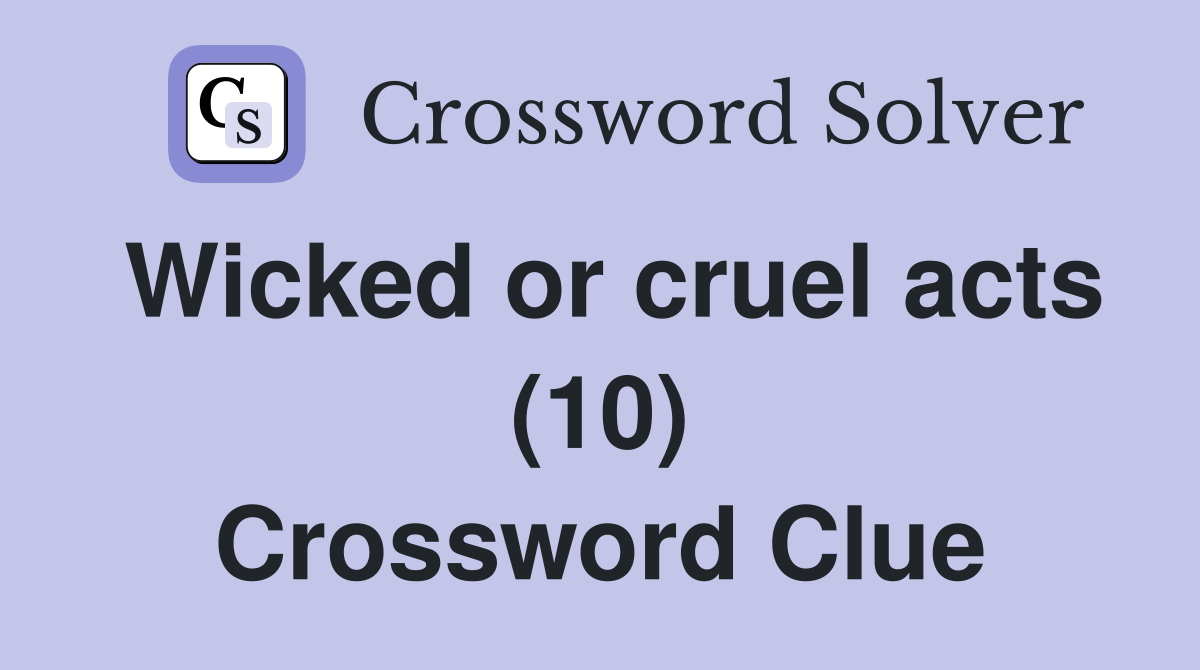Wicked or cruel acts (10) Crossword Clue