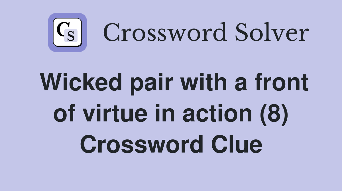 Wicked pair with a front of virtue in action (8) Crossword Clue