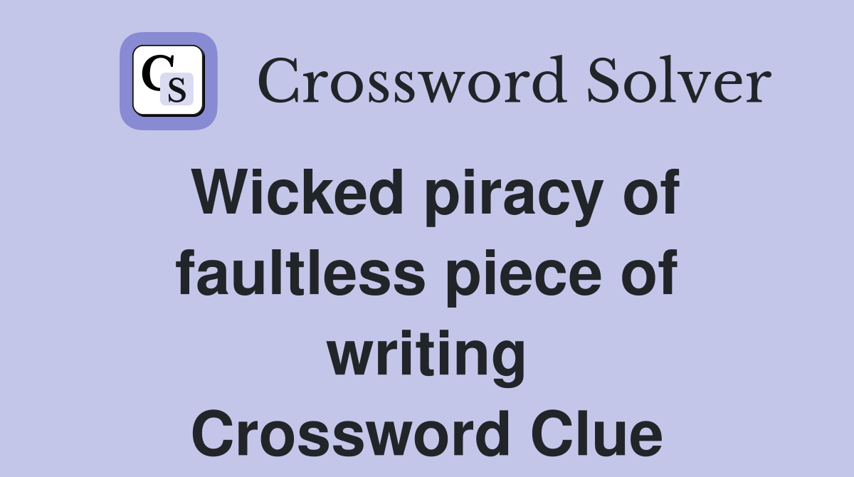 Wicked piracy of faultless piece of writing Crossword Clue