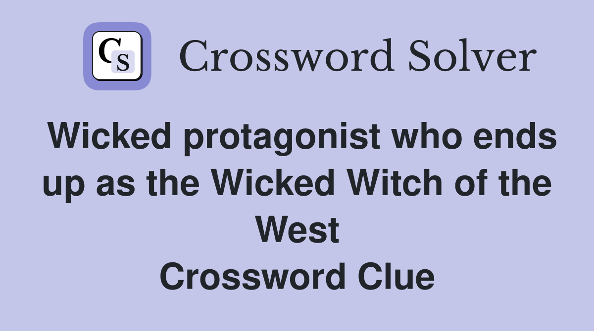 Wicked protagonist who ends up as the Wicked Witch of the West Crossword Clue