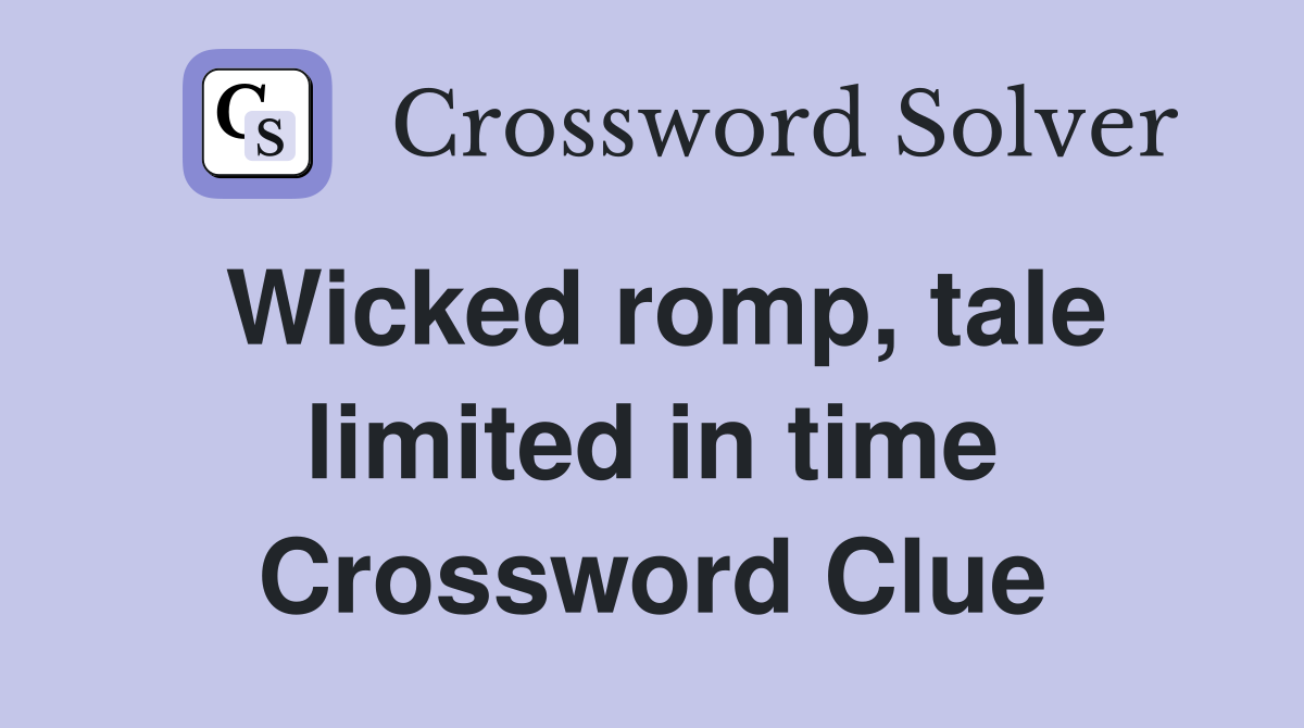 Wicked romp, tale limited in time Crossword Clue
