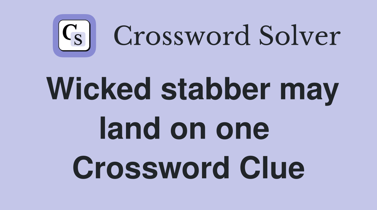 Wicked stabber may land on one  Crossword Clue