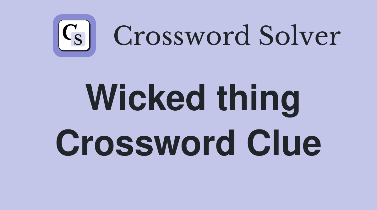 Wicked thing Crossword Clue