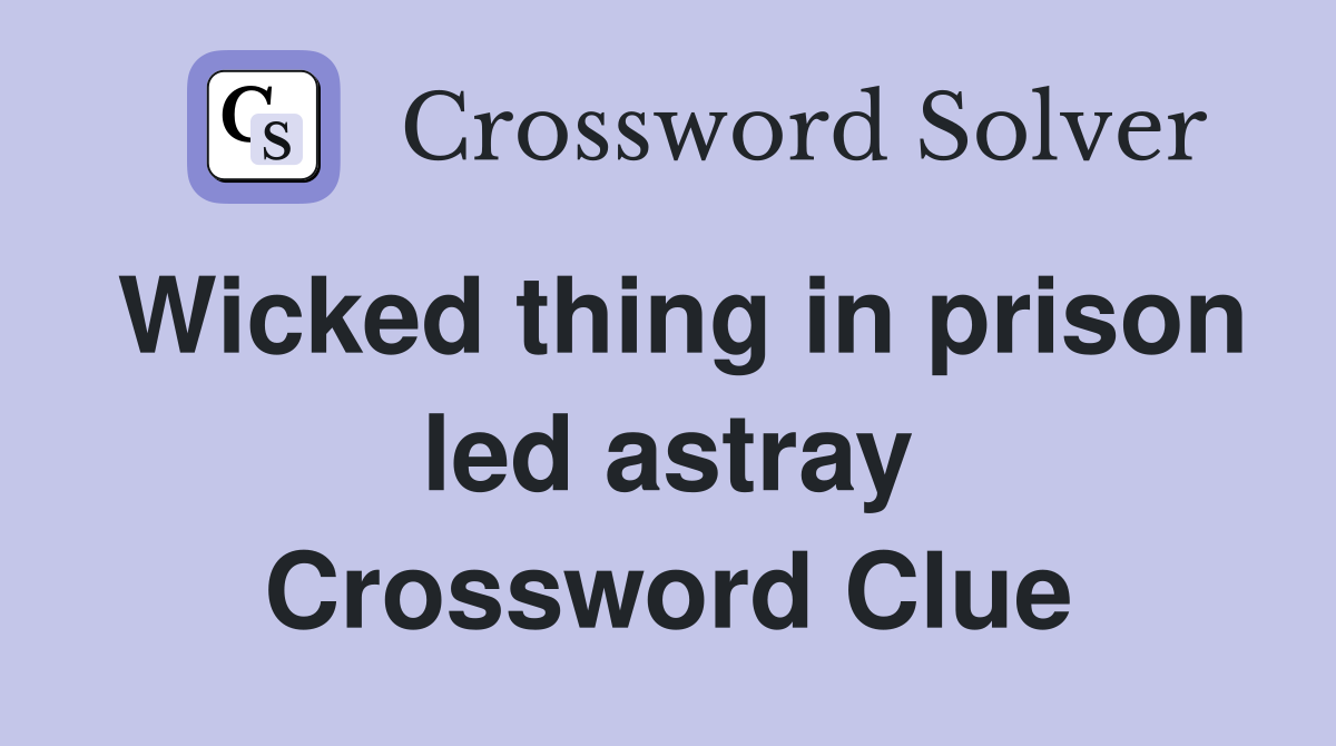 Wicked thing in prison led astray Crossword Clue