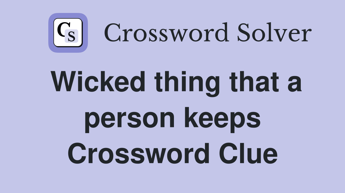 Wicked thing that a person keeps Crossword Clue