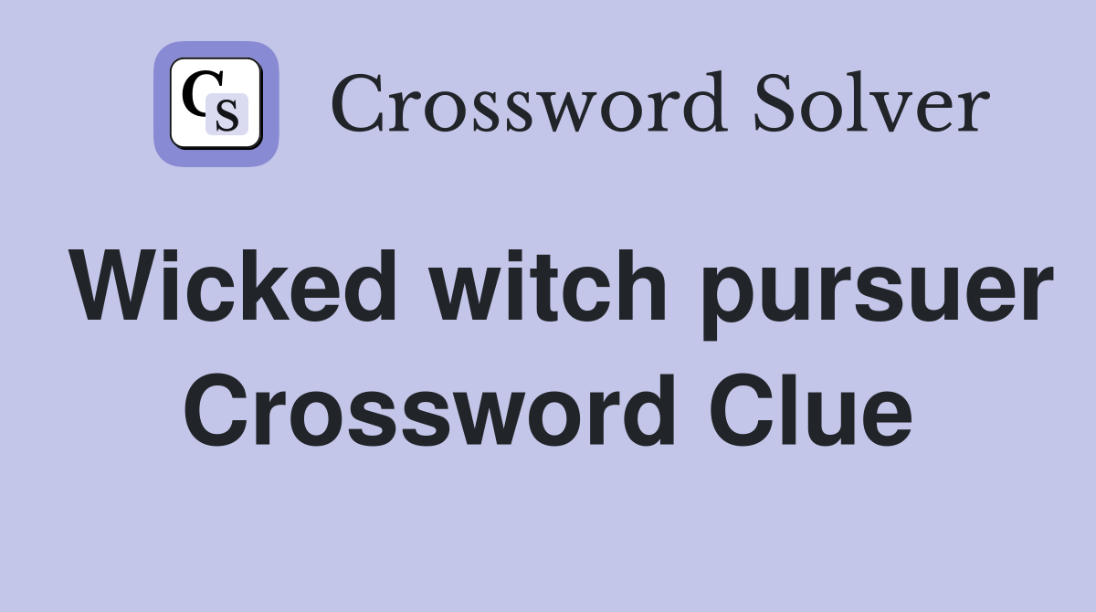 Wicked witch pursuer Crossword Clue