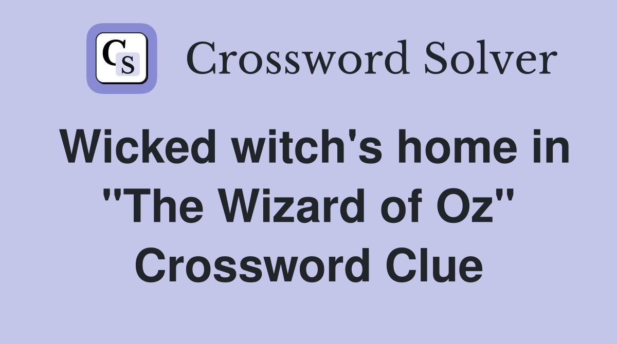 Wicked witch's home in "The Wizard of Oz" Crossword Clue