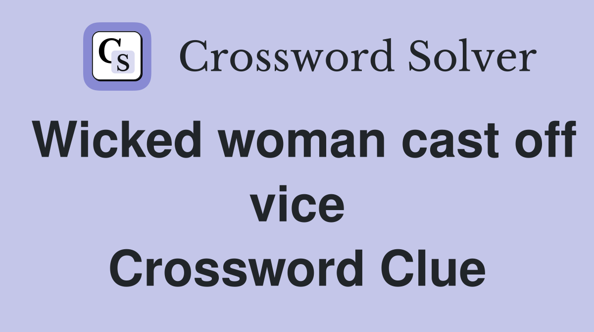 Wicked woman cast off vice Crossword Clue