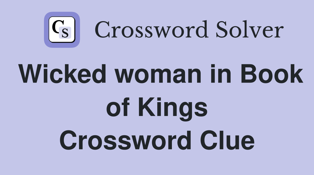 Wicked woman in Book of Kings Crossword Clue