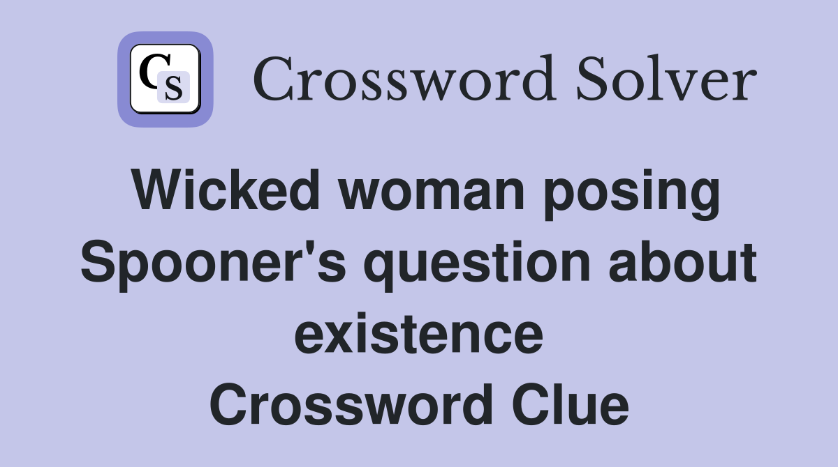 Wicked woman posing Spooner's question about existence Crossword Clue