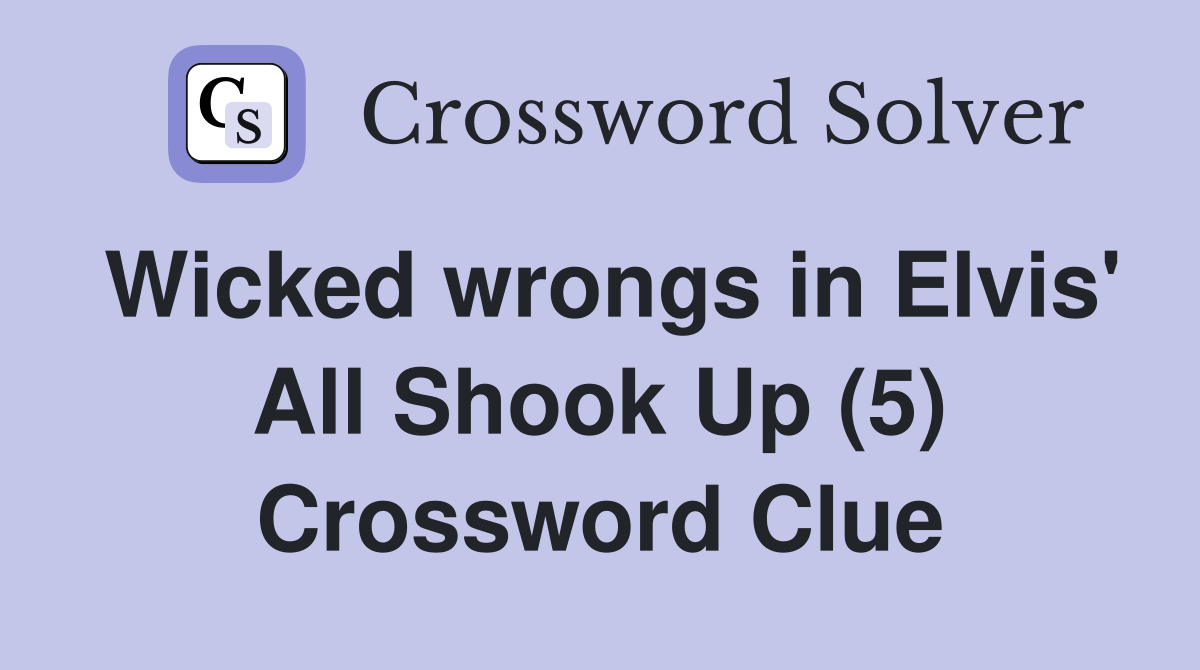 Wicked wrongs in Elvis' All Shook Up (5) Crossword Clue
