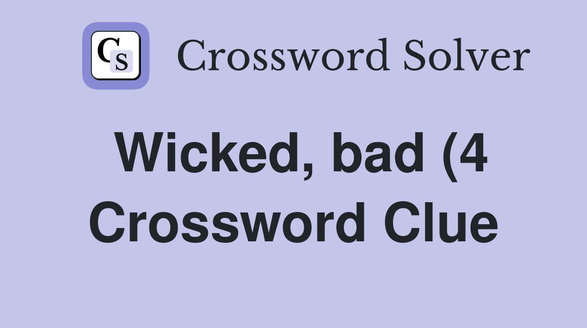 Wicked bad (4) Crossword Clue Answers Crossword Solver Wicked bad (4) Crossword Clue Answers Crossword Solver