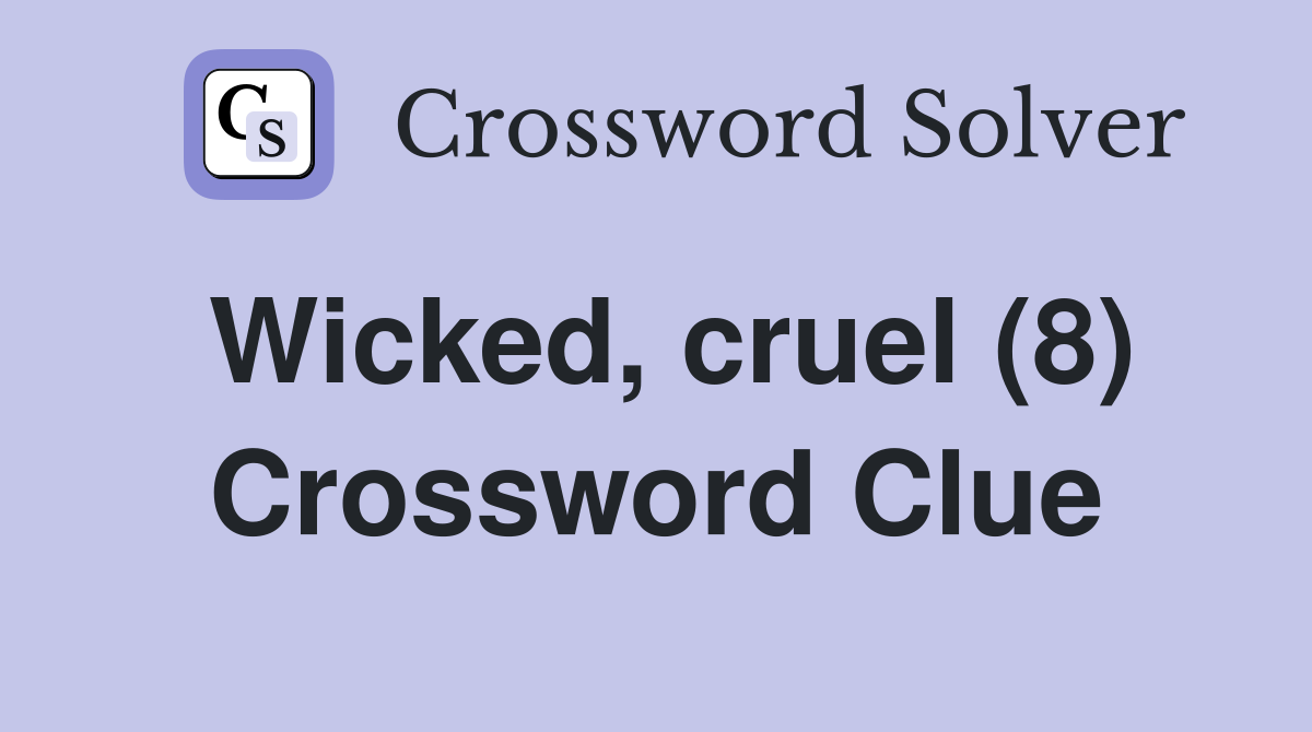 Wicked, cruel (8) Crossword Clue