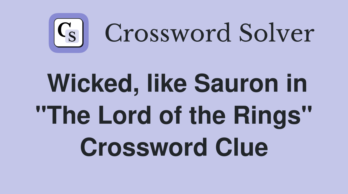 Wicked, like Sauron in "The Lord of the Rings" Crossword Clue