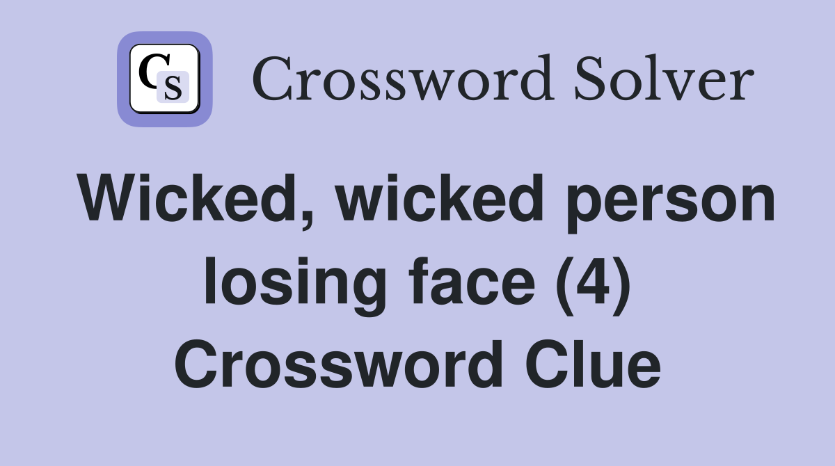Wicked, wicked person losing face (4) Crossword Clue