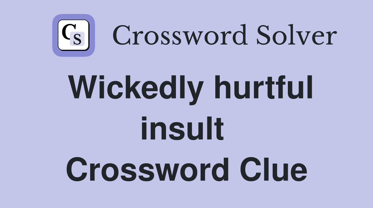 Wickedly hurtful insult  Crossword Clue