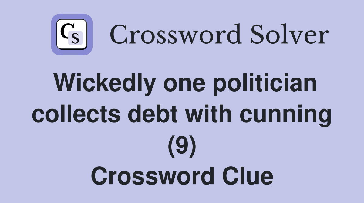Wickedly one politician collects debt with cunning (9) Crossword Clue