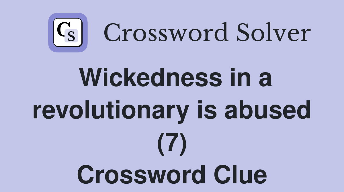 Wickedness in a revolutionary is abused (7) Crossword Clue