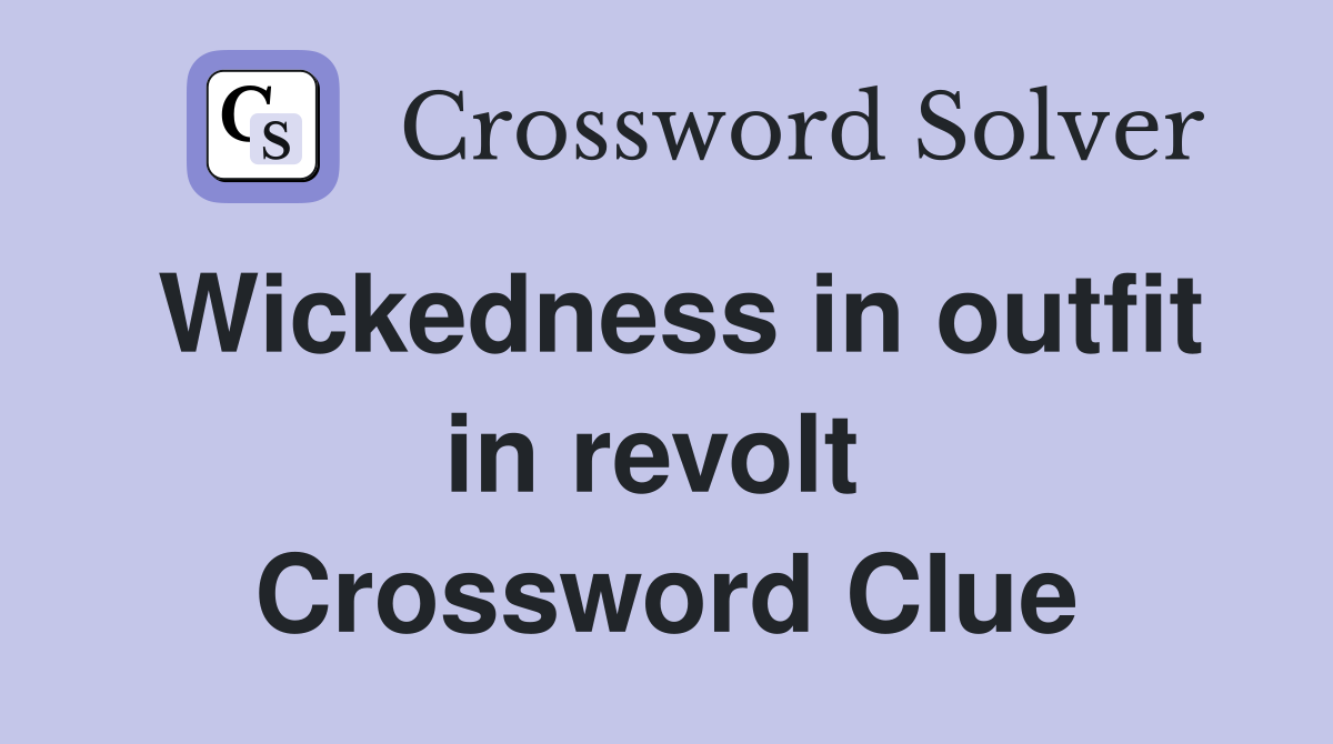 Wickedness in outfit in revolt  Crossword Clue