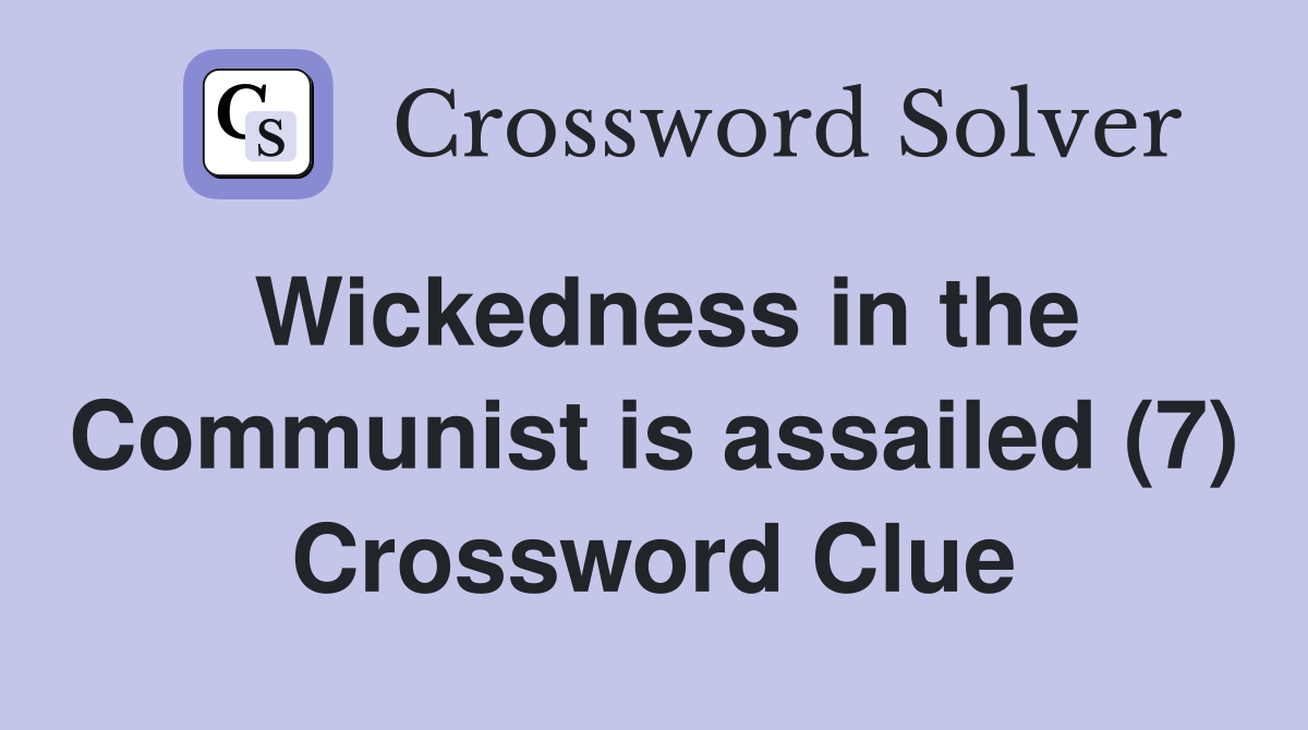 Wickedness in the Communist is assailed (7) Crossword Clue