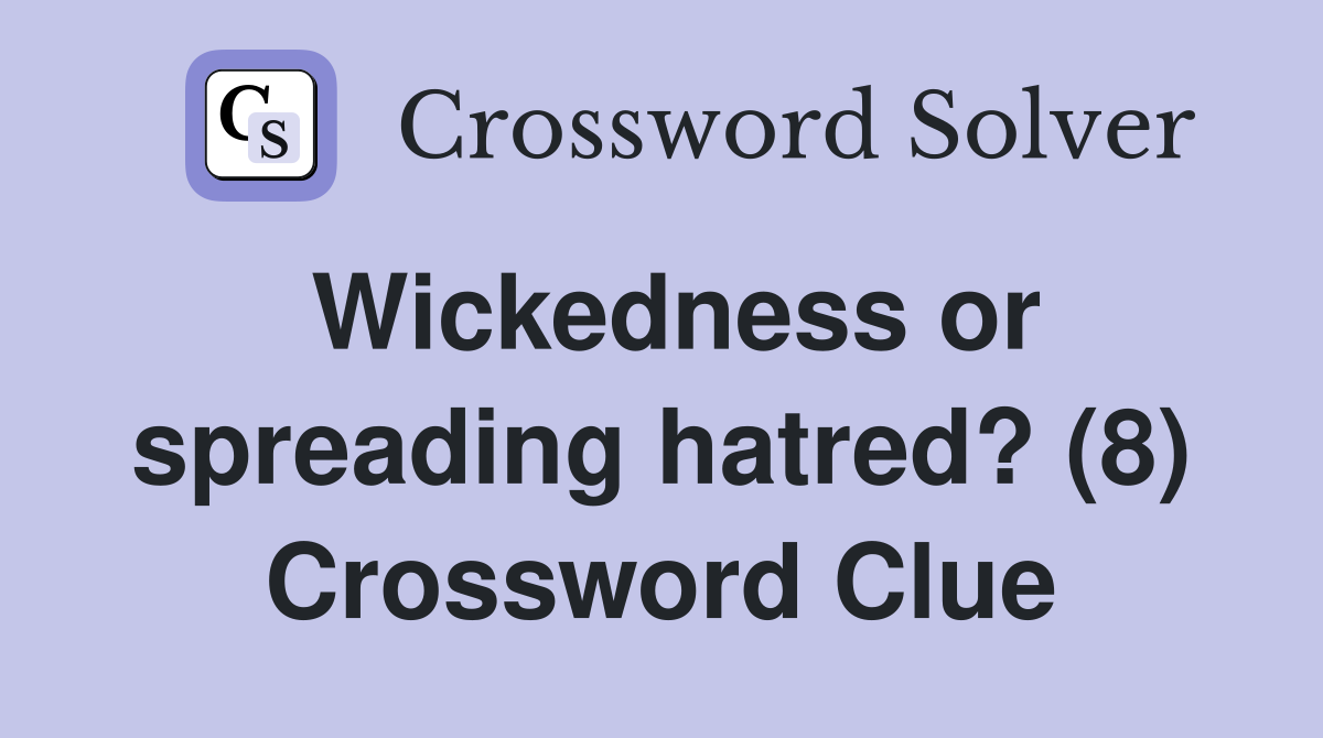 Wickedness or spreading hatred? (8) Crossword Clue